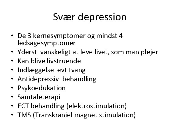 Svær depression • De 3 kernesymptomer og mindst 4 ledsagesymptomer • Yderst vanskeligt at