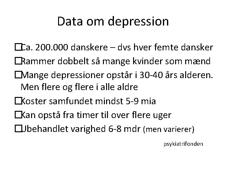 Data om depression �Ca. 200. 000 danskere – dvs hver femte dansker �Rammer dobbelt