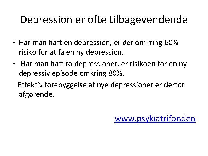 Depression er ofte tilbagevendende • Har man haft én depression, er der omkring 60%