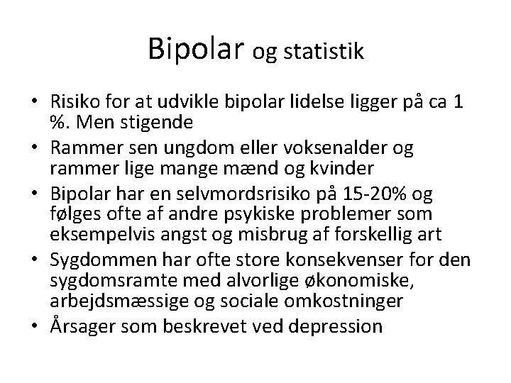 Bipolar og statistik • Risiko for at udvikle bipolar lidelse ligger på ca 1