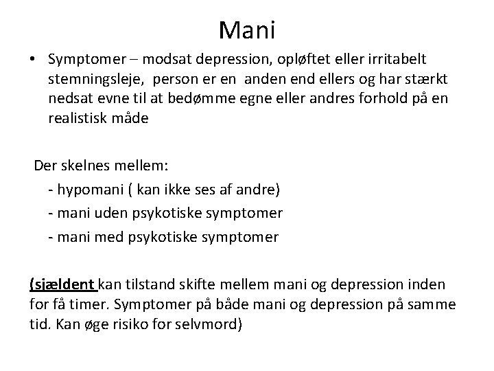 Mani • Symptomer – modsat depression, opløftet eller irritabelt stemningsleje, person er en anden