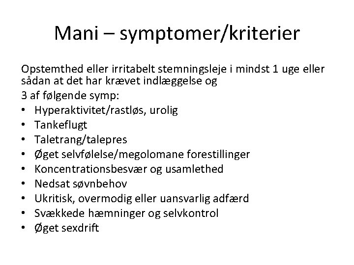 Mani – symptomer/kriterier Opstemthed eller irritabelt stemningsleje i mindst 1 uge eller sådan at