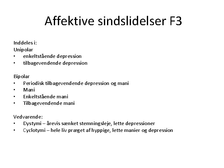  Affektive sindslidelser F 3 Inddeles i: Unipolar • enkeltstående depression • tilbagevendende depression