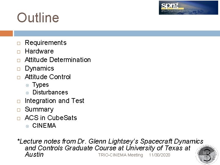 Outline Requirements Hardware Attitude Determination Dynamics Attitude Control Types Disturbances Integration and Test Summary