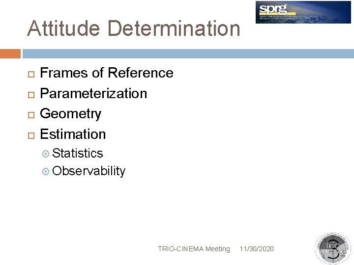 Attitude Determination Frames of Reference Parameterization Geometry Estimation Statistics Observability TRIO-CINEMA Meeting 11/30/2020 