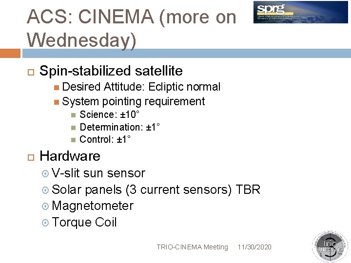 ACS: CINEMA (more on Wednesday) Spin-stabilized satellite Desired Attitude: Ecliptic normal System pointing requirement