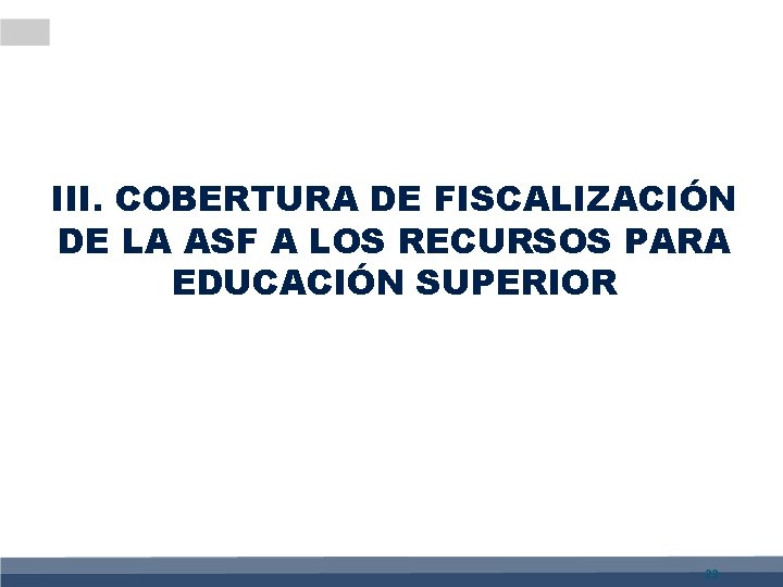 III. COBERTURA DE FISCALIZACIÓN DE LA ASF A LOS RECURSOS PARA EDUCACIÓN SUPERIOR 23