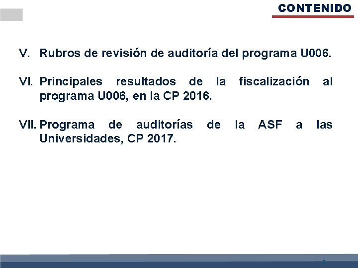 CONTENIDO V. Rubros de revisión de auditoría del programa U 006. VI. Principales resultados