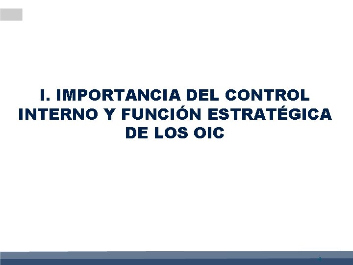 I. IMPORTANCIA DEL CONTROL INTERNO Y FUNCIÓN ESTRATÉGICA DE LOS OIC 4 