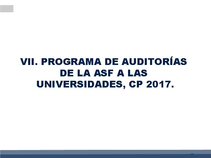 VII. PROGRAMA DE AUDITORÍAS DE LA ASF A LAS UNIVERSIDADES, CP 2017. 48 