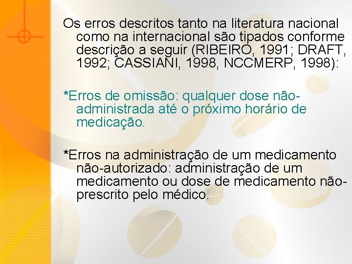 Os erros descritos tanto na literatura nacional como na internacional são tipados conforme descrição