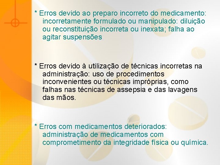 * Erros devido ao preparo incorreto do medicamento: incorretamente formulado ou manipulado: diluição ou