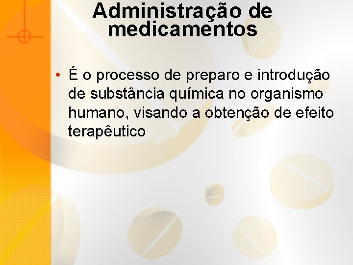 Administração de medicamentos • É o processo de preparo e introdução de substância química