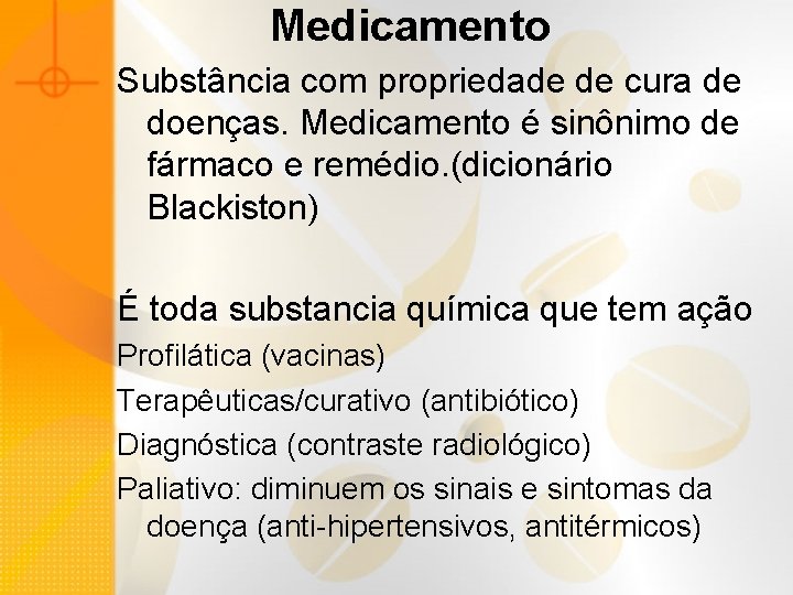 Medicamento Substância com propriedade de cura de doenças. Medicamento é sinônimo de fármaco e