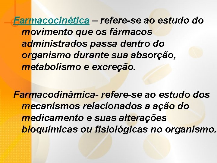 Farmacocinética – refere-se ao estudo do movimento que os fármacos administrados passa dentro do