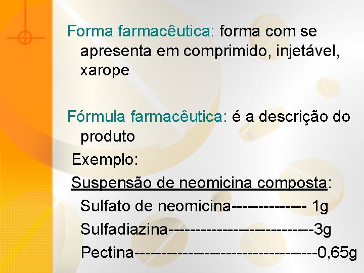 Forma farmacêutica: forma com se apresenta em comprimido, injetável, xarope Fórmula farmacêutica: é a