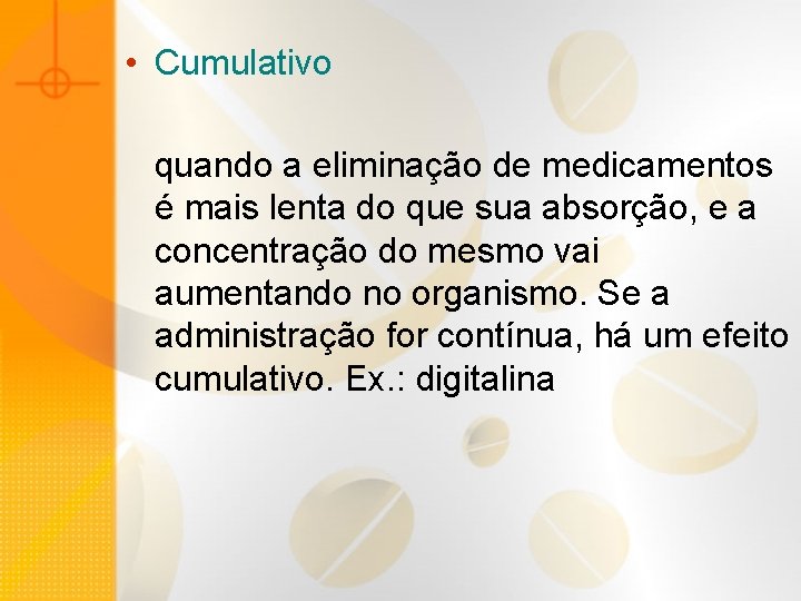  • Cumulativo quando a eliminação de medicamentos é mais lenta do que sua