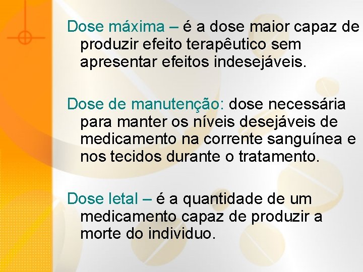 Dose máxima – é a dose maior capaz de produzir efeito terapêutico sem apresentar