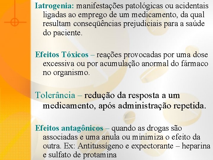 Iatrogenia: manifestações patológicas ou acidentais ligadas ao emprego de um medicamento, da qual resultam