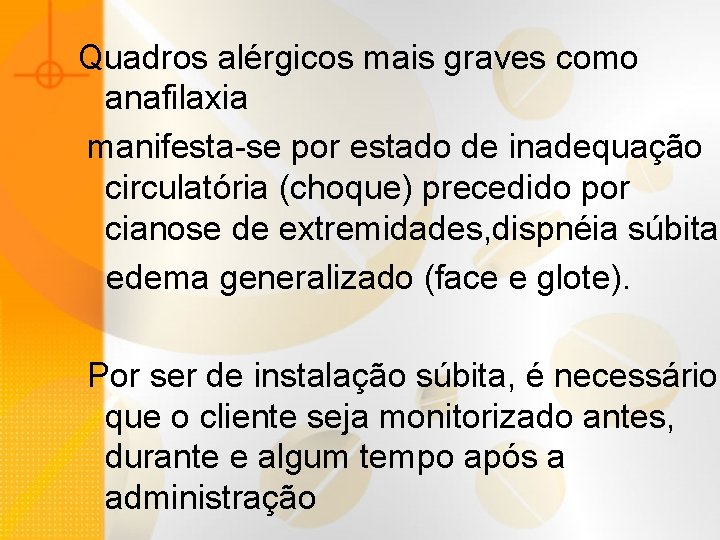 Quadros alérgicos mais graves como anafilaxia manifesta-se por estado de inadequação circulatória (choque) precedido