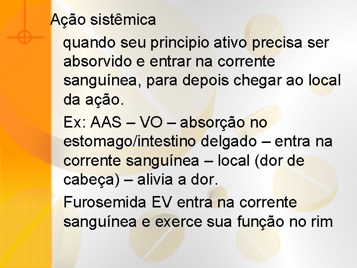 Ação sistêmica quando seu principio ativo precisa ser absorvido e entrar na corrente sanguínea,