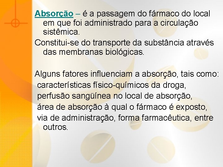 Absorção – é a passagem do fármaco do local em que foi administrado para