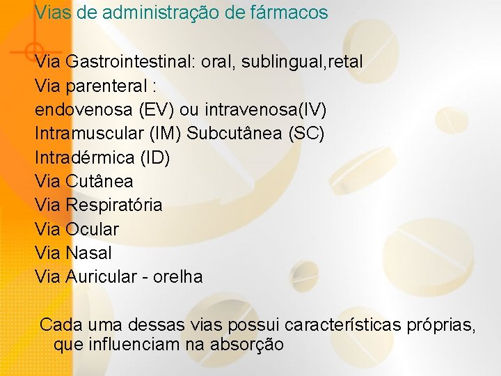 Vias de administração de fármacos Via Gastrointestinal: oral, sublingual, retal Via parenteral : endovenosa