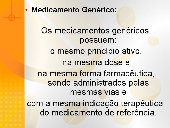  • Medicamento Genérico: Os medicamentos genéricos possuem: o mesmo princípio ativo, na mesma