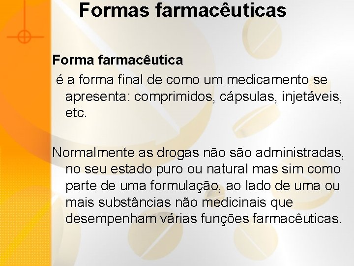 Formas farmacêuticas Forma farmacêutica é a forma final de como um medicamento se apresenta: