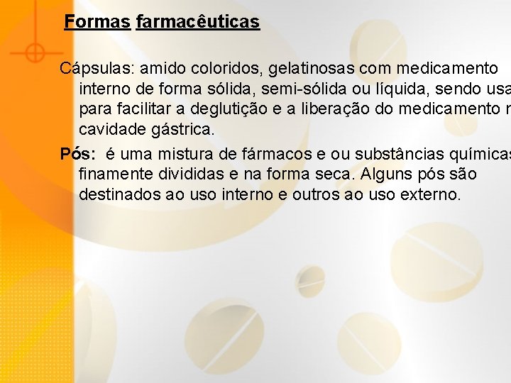 Formas farmacêuticas Cápsulas: amido coloridos, gelatinosas com medicamento interno de forma sólida, semi-sólida ou