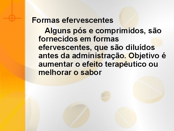 Formas efervescentes Alguns pós e comprimidos, são fornecidos em formas efervescentes, que são diluídos