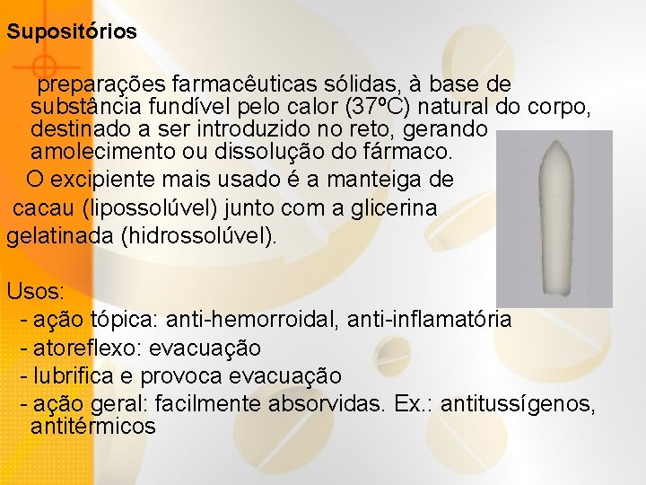 Supositórios preparações farmacêuticas sólidas, à base de substância fundível pelo calor (37ºC) natural do