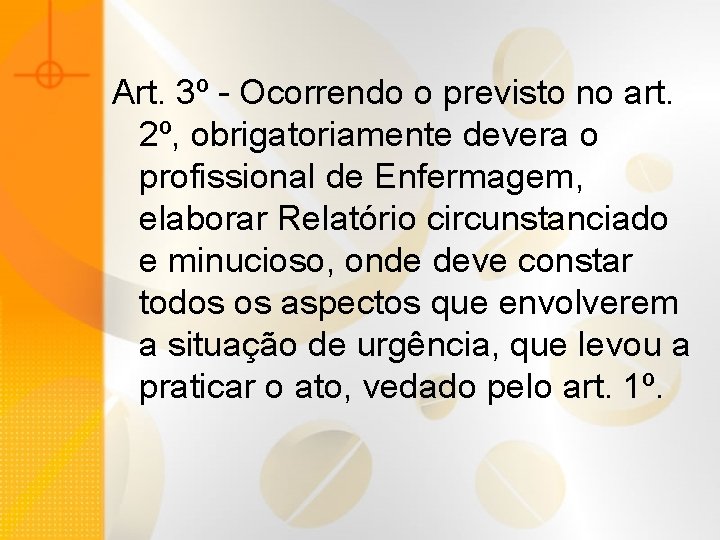 Art. 3º - Ocorrendo o previsto no art. 2º, obrigatoriamente devera o profissional de