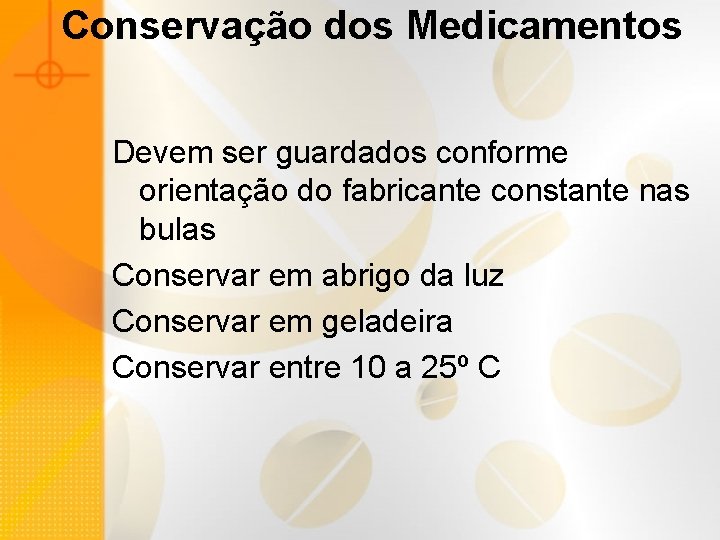 Conservação dos Medicamentos Devem ser guardados conforme orientação do fabricante constante nas bulas Conservar