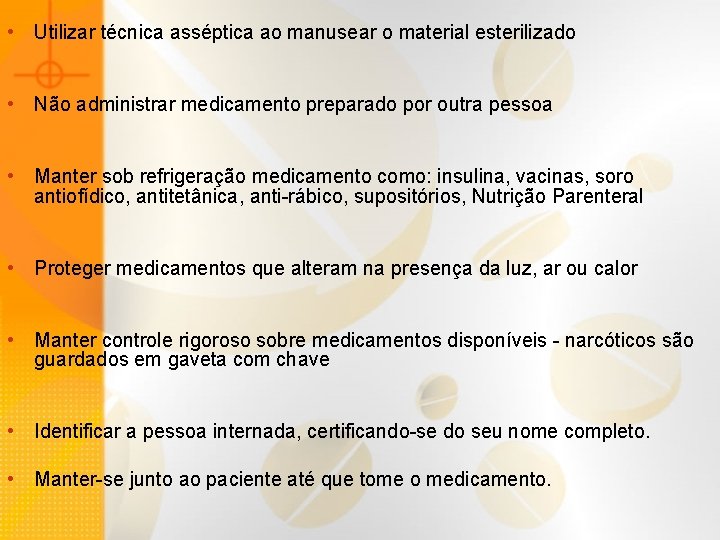  • Utilizar técnica asséptica ao manusear o material esterilizado • Não administrar medicamento