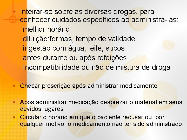  • Inteirar-se sobre as diversas drogas, para conhecer cuidados específicos ao administrá-las: melhor