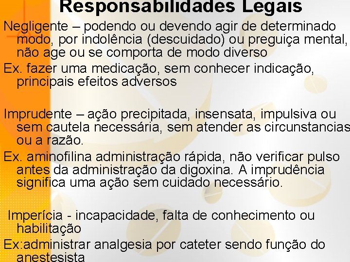 Responsabilidades Legais Negligente – podendo ou devendo agir de determinado modo, por indolência (descuidado)