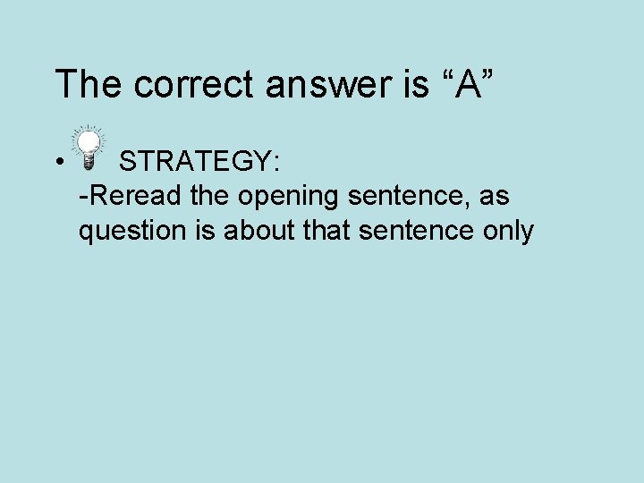 The correct answer is “A” • STRATEGY: -Reread the opening sentence, as question is