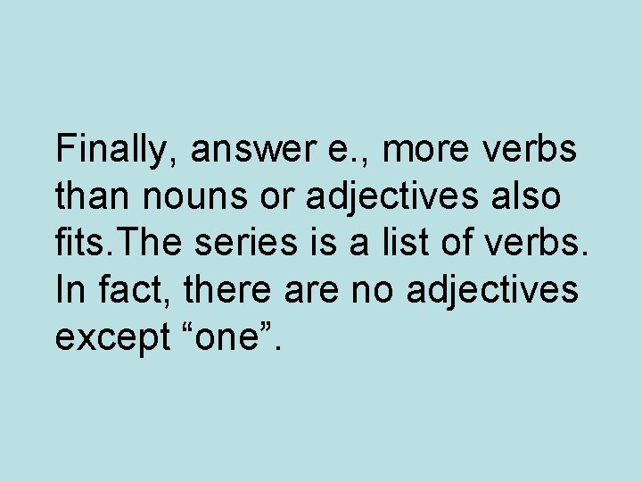 Finally, answer e. , more verbs than nouns or adjectives also fits. The series