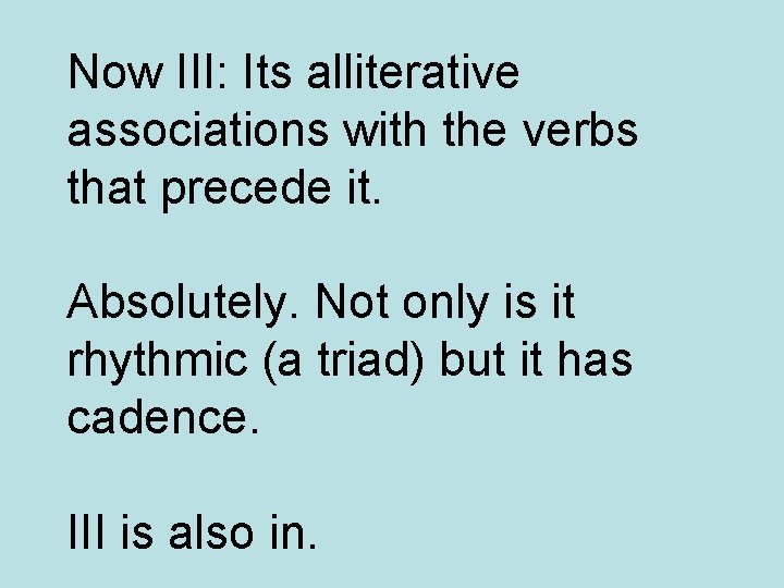 Now III: Its alliterative associations with the verbs that precede it. Absolutely. Not only