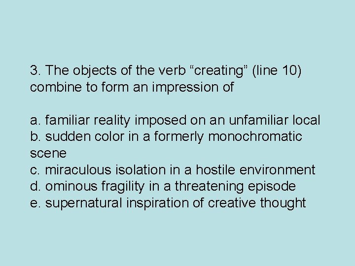 3. The objects of the verb “creating” (line 10) combine to form an impression