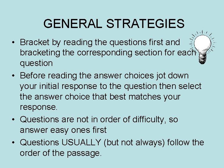 GENERAL STRATEGIES • Bracket by reading the questions first and bracketing the corresponding section