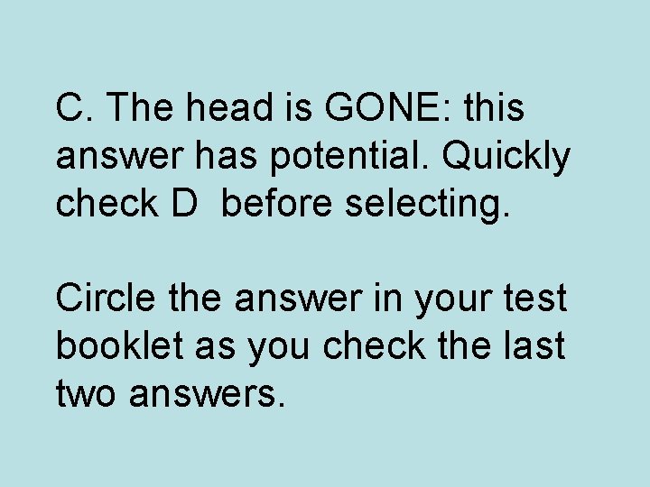 C. The head is GONE: this answer has potential. Quickly check D before selecting.