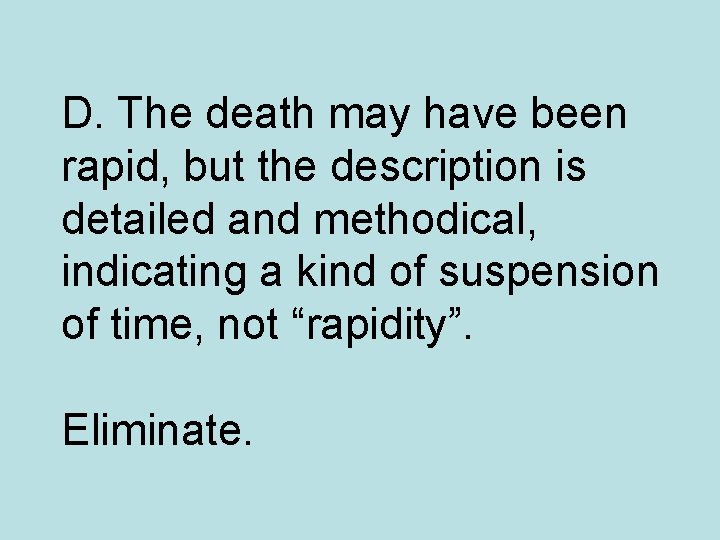 D. The death may have been rapid, but the description is detailed and methodical,