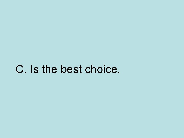 C. Is the best choice. 