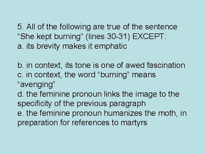 5. All of the following are true of the sentence “She kept burning” (lines