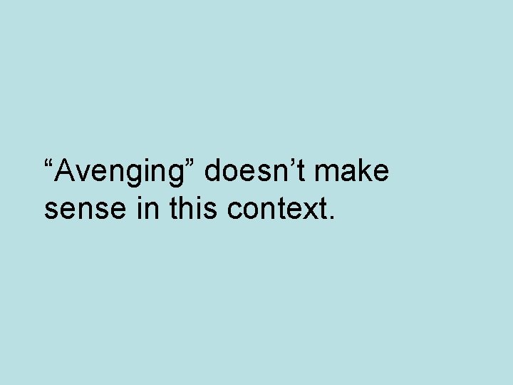 “Avenging” doesn’t make sense in this context. 