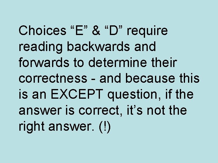 Choices “E” & “D” require reading backwards and forwards to determine their correctness -
