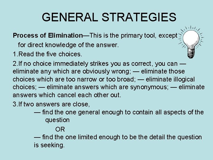 GENERAL STRATEGIES Process of Elimination—This is the primary tool, except for direct knowledge of