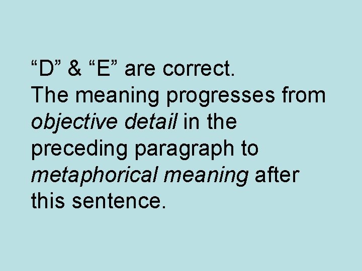 “D” & “E” are correct. The meaning progresses from objective detail in the preceding